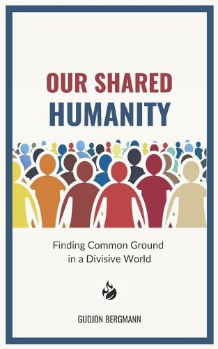 Cover image for Our Shared Humanity: Finding Common Ground in a Divisive World
