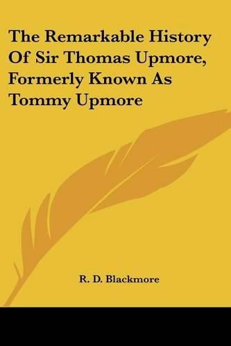 Cover image for The Remarkable History of Sir Thomas Upmore, Formerly Known as Tommy Upmore