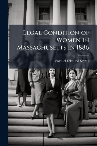 Cover image for Legal Condition of Women in Massachusetts in 1886