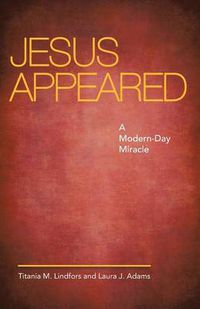 Cover image for Jesus Appeared: A Modern-Day Miracle