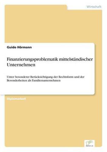 Cover image for Finanzierungsproblematik mittelstandischer Unternehmen: Unter besonderer Berucksichtigung der Rechtsform und der Besonderheiten als Familienunternehmen