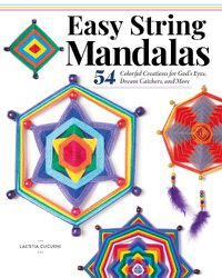 Cover image for Easy String Mandalas: 54 Colorful Creations for God's Eyes, Dream Catchers, and More