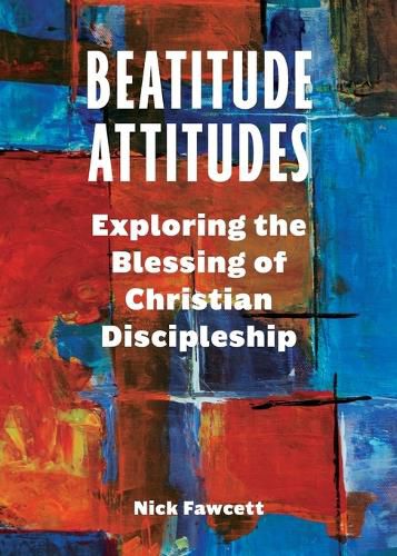 Cover image for Beatitude Attitudes: Exploring the Blessing of Christian Discipleship