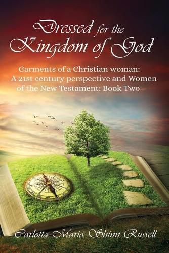 Cover image for Dressed for the Kingdom of God: Garments of a Christian woman: A 21st century perspective and Women of the New Testament: Book two