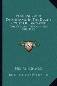 Cover image for Pleadings and Depositions in the Duchy Court of Lancaster: Time of Henry VII and Henry VIII (1896)