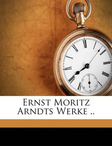 Ernst Moritz Arndts Werke ..