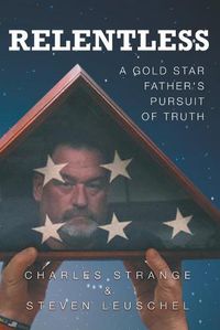 Cover image for Relentless: A Gold Star Father's Pursuit of Truth