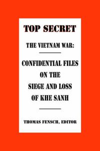 Cover image for The Vietnam War: Confidential Files on the Siege and Loss of Khesanh