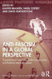 Cover image for Anti-Fascism in a Global Perspective: Transnational Networks, Exile Communities, and Radical Internationalism