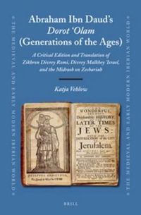 Cover image for Abraham Ibn Daud's Dorot 'Olam (Generations of the Ages): A Critical Edition and Translation of Zikhron Divrey Romi, Divrey Malkhey Yisra'el, and the Midrash on Zechariah