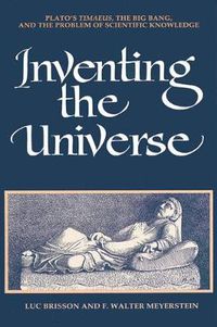 Cover image for Inventing the Universe: Plato's Timaeus, the Big Bang, and the Problem of Scientific Knowledge