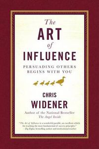 Cover image for The Art of Influence: Persuading Others Begins with You