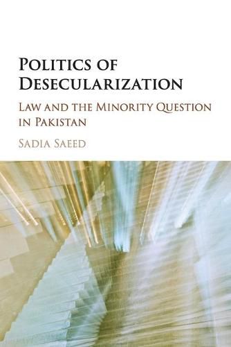 Cover image for Politics of Desecularization: Law and the Minority Question in Pakistan