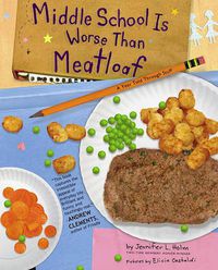 Cover image for Middle School Is Worse Than Meatloaf: A Year Told Through Stuff