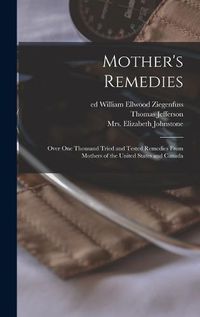 Cover image for Mother's Remedies; Over One Thousand Tried and Tested Remedies From Mothers of the United States and Canada