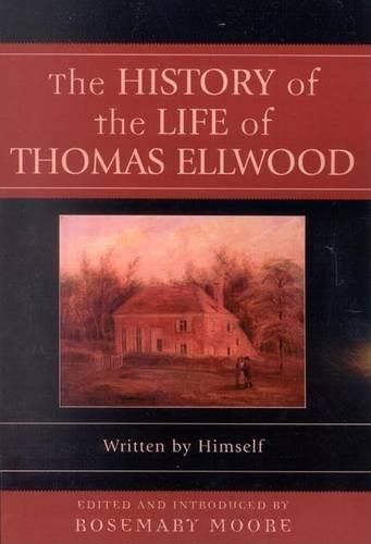 Cover image for The History of the Life of Thomas Ellwood: Written by Himself