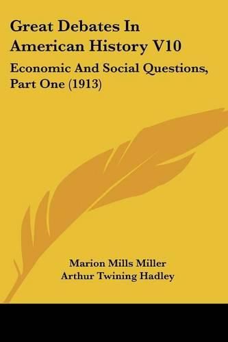 Great Debates in American History V10: Economic and Social Questions, Part One (1913)