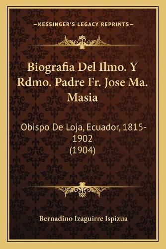 Biografia del Ilmo. y Rdmo. Padre Fr. Jose Ma. Masia: Obispo de Loja, Ecuador, 1815-1902 (1904)