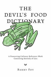 Cover image for The Devil's Food Dictionary: A Pioneering Culinary Reference Work Consisting Entirely of Lies