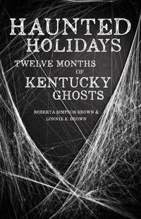 Cover image for Haunted Holidays: Twelve Months of Kentucky Ghosts