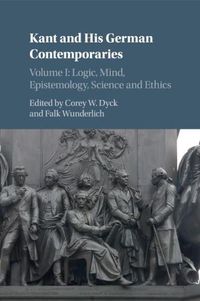 Cover image for Kant and his German Contemporaries: Volume 1, Logic, Mind, Epistemology, Science and Ethics