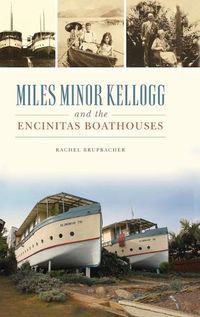 Cover image for Miles Minor Kellogg and the Encinitas Boathouses