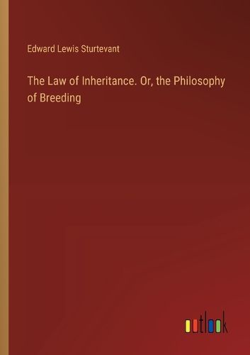 Cover image for The Law of Inheritance. Or, the Philosophy of Breeding