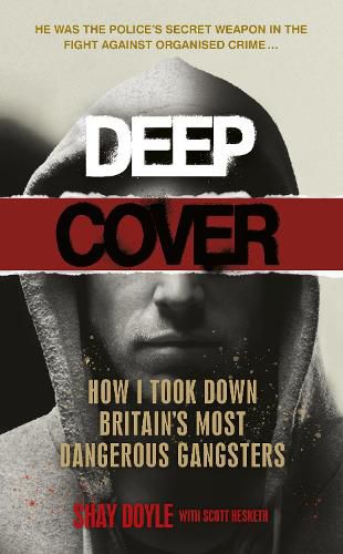 Deep Cover: How I took down Britain's most dangerous gangsters