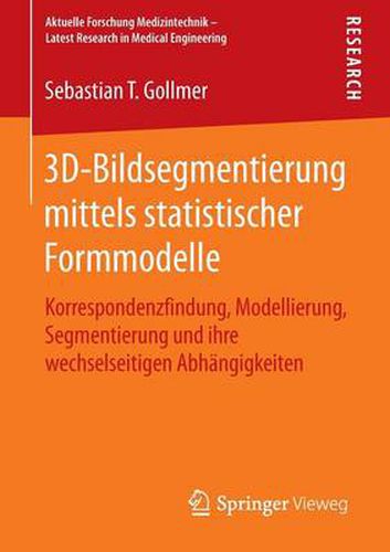 Cover image for 3D-Bildsegmentierung mittels statistischer Formmodelle: Korrespondenzfindung, Modellierung, Segmentierung und ihre wechselseitigen Abhangigkeiten