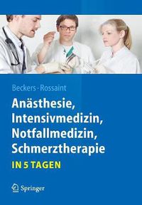 Cover image for Anasthesie, Intensivmedizin,  Notfallmedizin, Schmerztherapie....in 5 Tagen