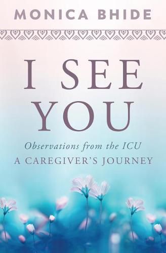 Cover image for I See You: Observations from the ICU, A Caregiver's Journey