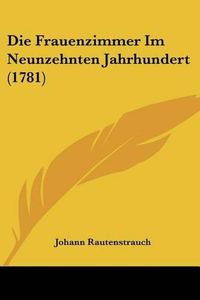 Cover image for Die Frauenzimmer Im Neunzehnten Jahrhundert (1781)