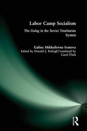 Cover image for Labor Camp Socialism: The Gulag in the Soviet Totalitarian System: The Gulag in the Soviet Totalitarian System