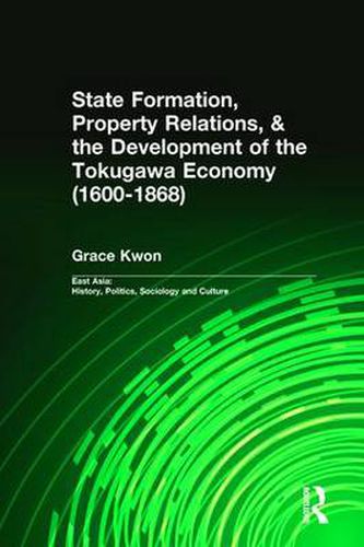 Cover image for State Formation, Property Relations, & the Development of the Tokugawa Economy (1600-1868)