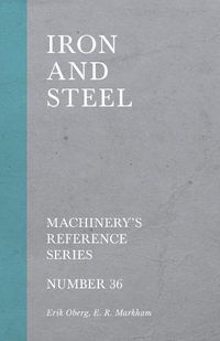 Cover image for Iron and Steel - Machinery's Reference Series - Number 36