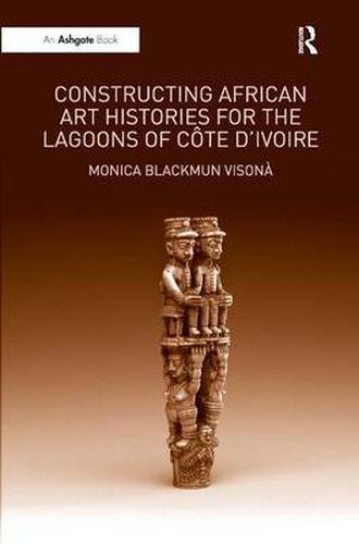 Cover image for Constructing African Art Histories for the Lagoons of Cote d'Ivoire