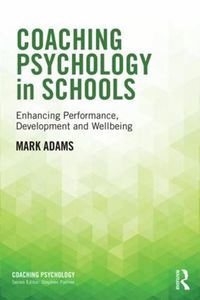 Cover image for Coaching Psychology in Schools: Enhancing Performance, Development and Wellbeing