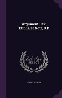 Cover image for Argument REV. Eliphalet Nott, D.D