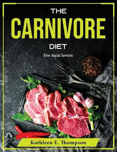 Cover image for The Carnivore Diet: For meat lovers