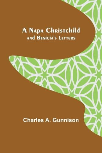 Cover image for A Napa Christchild; and Benicia's Letters