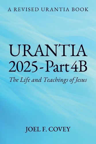 Cover image for Urantia 2025 Part 4B, The Life and Teachings of Jesus