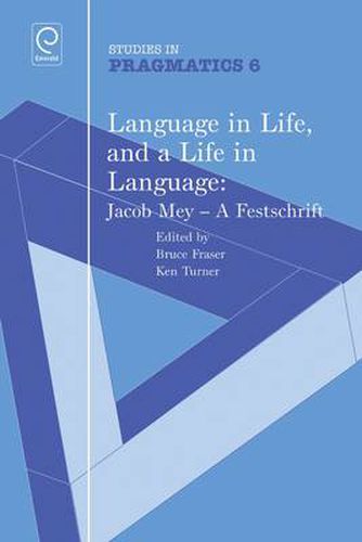 Language in Life, and a Life in Language: Jacob Mey, a Festschrift