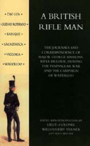 Cover image for British Rifle Man: The Journals and Correspondence of Major George Simmons, Rifle Brigade During the Peninsular War and Campaign of Waterloo