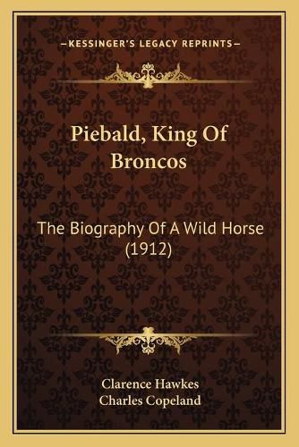 Piebald, King of Broncos: The Biography of a Wild Horse (1912)