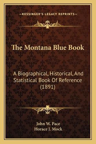 The Montana Blue Book: A Biographical, Historical, and Statistical Book of Reference (1891)