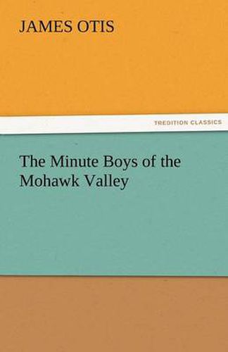 Cover image for The Minute Boys of the Mohawk Valley