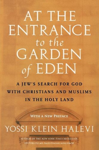 Cover image for At the Entrance to the Garden of Eden: A Jew's Search for God with Christians and Muslims in the Holy Land