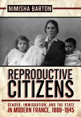 Cover image for Reproductive Citizens: Gender, Immigration, and the State in Modern France, 1880-1945