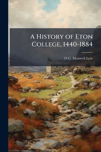 Cover image for A History of Eton College, 1440-1884