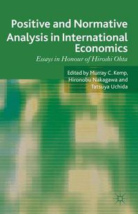 Cover image for Positive and Normative Analysis in International Economics: Essays in Honour of Hiroshi Ohta